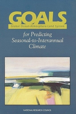 Goals (Global Ocean-Atmosphere-Land System) for Predicting Seasonal-To-Interannual Climate: A Program of Observation, Modeling, and Analysis by National Research Council