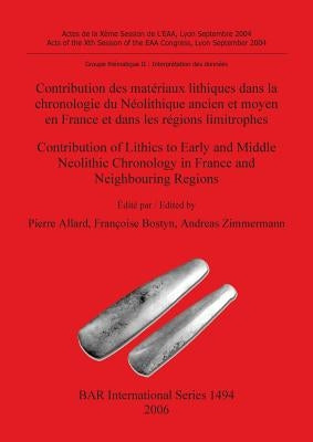 Contribution des matériaux lithiques dans la chronologie du Néolithique ancien et moyen en France et dans les régions limitrophes / Contribution of Li by Allard, Pierre