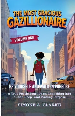 The Most Gracious Gazillionaire: Be Yourself and Walk in Purpose by Clarke, Simone a.