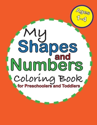 My Shapes and Numbers Coloring Book: for Preschoolers and Toddlers by Gold, Steph