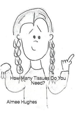 How Many Tissues Do You Need? by Hughes, Aimee