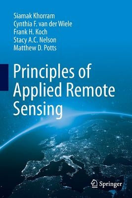 Principles of Applied Remote Sensing by Khorram, Siamak
