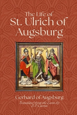 The Life of St. Ulrich of Augsburg by Gerhard of Augsburg