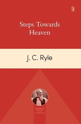 Steps Towards Heaven by Ryle, John Charles