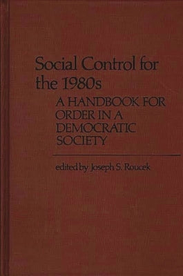 Social Control for the 1980s: A Handbook for Order in a Democratic Society by Chekki, Dan A.