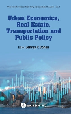 Urban Economics, Real Estate, Transportation and Public Policy by Jeffrey P Cohen