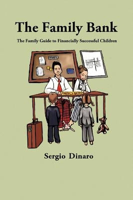 The Family Bank: The Family Guide to Financially Successful Children by Dinaro, Sergio