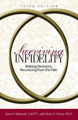 Surviving Infidelity: Making Decisions, Recovering from the Pain by Subotnik, Rona B.