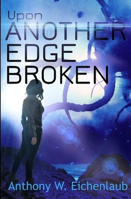 Upon Another Edge Broken: Colony of Edge Novella Book 2 by Eichenlaub, Anthony W.