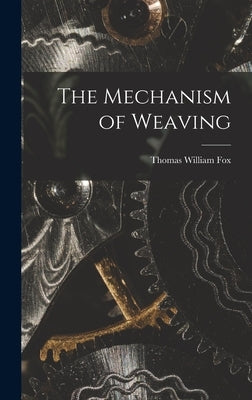 The Mechanism of Weaving by Fox, Thomas William