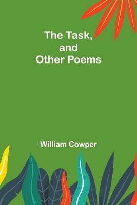 The Task, and Other Poems by Cowper, William