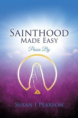 Sainthood Made Easy by Pearson, Susan I.