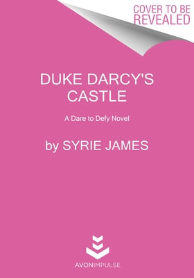 Duke Darcy's Castle: A Dare to Defy Novel by James, Syrie