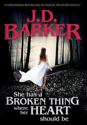 She Has A Broken Thing Where Her Heart Should Be by Barker, J. D.