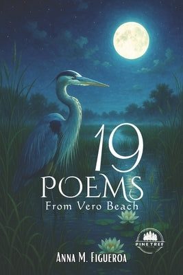 19 Poems from Vero Beach by Figueroa, Anna M.