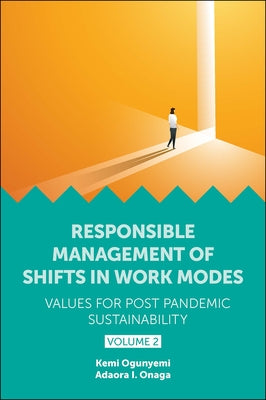 Responsible Management of Shifts in Work Modes - Values for Post Pandemic Sustainability, Volume 2 by Ogunyemi, Kemi