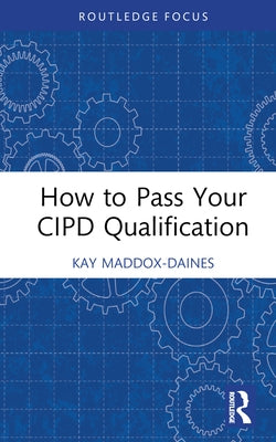How to Pass Your CIPD Qualification by Maddox-Daines, Kay