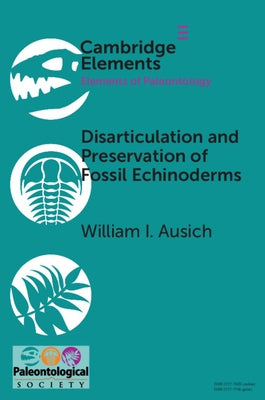 Disarticulation and Preservation of Fossil Echinoderms: Recognition of Ecological-Time Information in the Echinoderm Fossil Record by Ausich, William I.