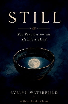 Still: Zen Parables for the Sleepless Mind by Waterfield, Evelyn
