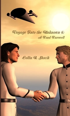 Voyage Into the Unknown 4: A Fond Farewell by Skocik, Collin R.