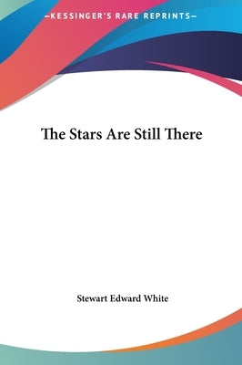 The Stars Are Still There by White, Stewart Edward