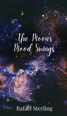 The Moon's Mood Swings by Sterling, Rafael