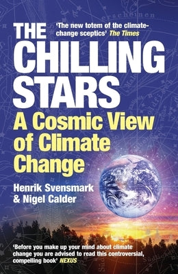 The Chilling Stars: A New Theory of Climate Change by Svensmark, Henrik