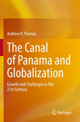 The Canal of Panama and Globalization: Growth and Challenges in the 21st Century by Thomas, Andrew R.