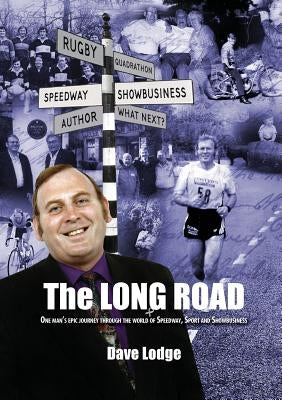 The Long Road: One man's epic journey through the world of Speedway, Sport & Showbusiness by Lodge, Dave