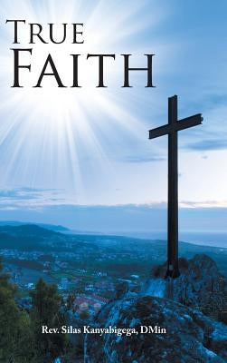 True Faith by Kanyabigega Dmin, Silas