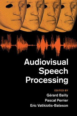 Audiovisual Speech Processing by Bailly, Gerard