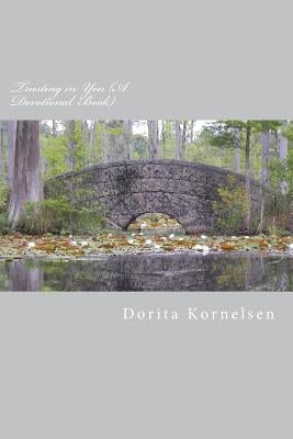 Trusting in You (A Devotional Book) by Kornelsen, Dorita Lynn