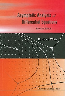 Asymptotic Analysis of Differential Equations by White, Roscoe B.