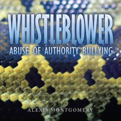 Whistleblower: Abuse of Authority Bullying by Montgomery, Alexis