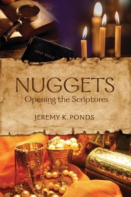 Nuggets: Opening the Scriptures by Ponds, Jeremy K.