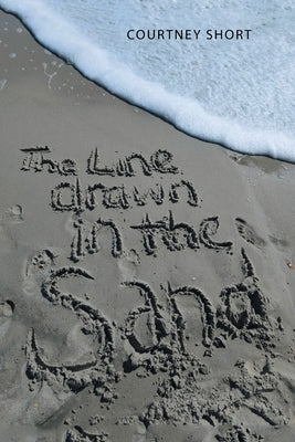 The Line Drawn in the Sand... by Short, Courtney