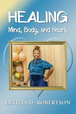 Healing Mind, Body, and Heart by Robertson, Letitia D.