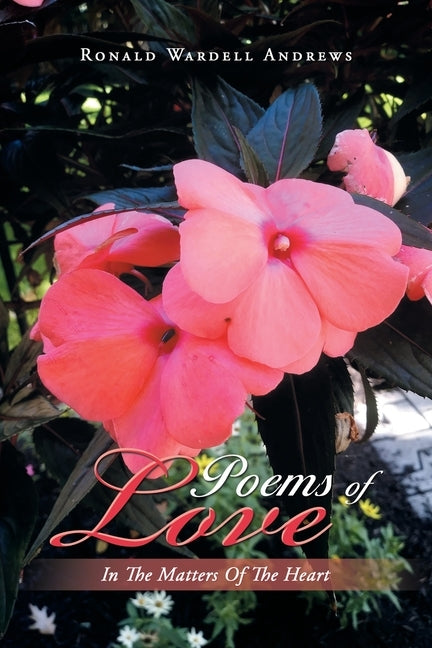 Poems of Love: In the Matters of the Heart by Andrews, Ronald Wardell