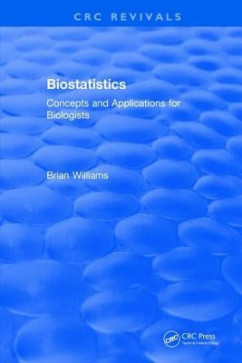 Biostatistics: Concepts and Applications for Biologists by Williams, Brian