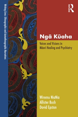 Ngā Kūaha: Voices and Visions in Māori Healing and Psychiatry by Niania, Wiremu