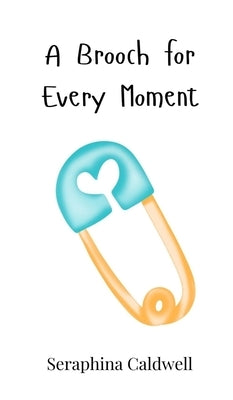 A Brooch for Every Moment by Caldwell, Seraphina