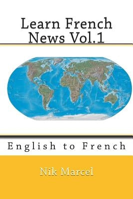 Learn French News Vol.1: English to French by Marcel, Nik