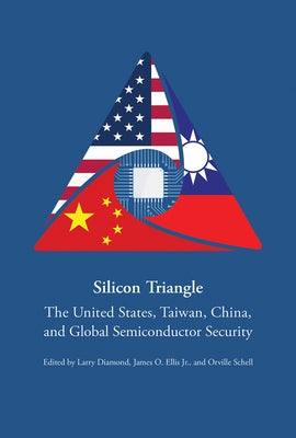 Silicon Triangle: The United States, Taiwan, China, and Global Semiconductor Security by Schell, Orville