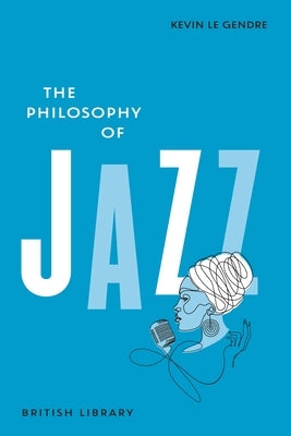 The Philosophy of Jazz by Le Gendre, Kevin