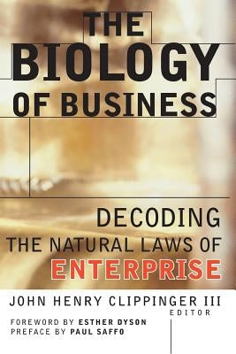 The Biology of Business: Decoding the Natural Laws of Enterprise by Clippinger, John Henry