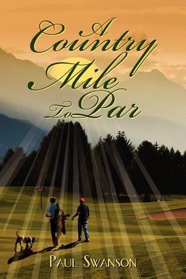 A Country Mile To Par by Swanson, Paul