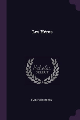 Les Héros by Verhaeren, Emile