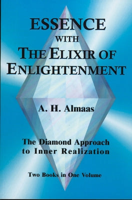 Essence with the Elixir of Enlightenment: The Diamond Approach to Inner Realization by Almaas, A. H.