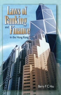 Laws of Banking and Finance in the Hong Kong Sar by Hsu, Berry F. C.