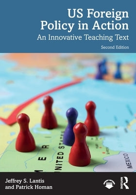 Us Foreign Policy in Action: An Innovative Teaching Text by Lantis, Jeffrey S.
